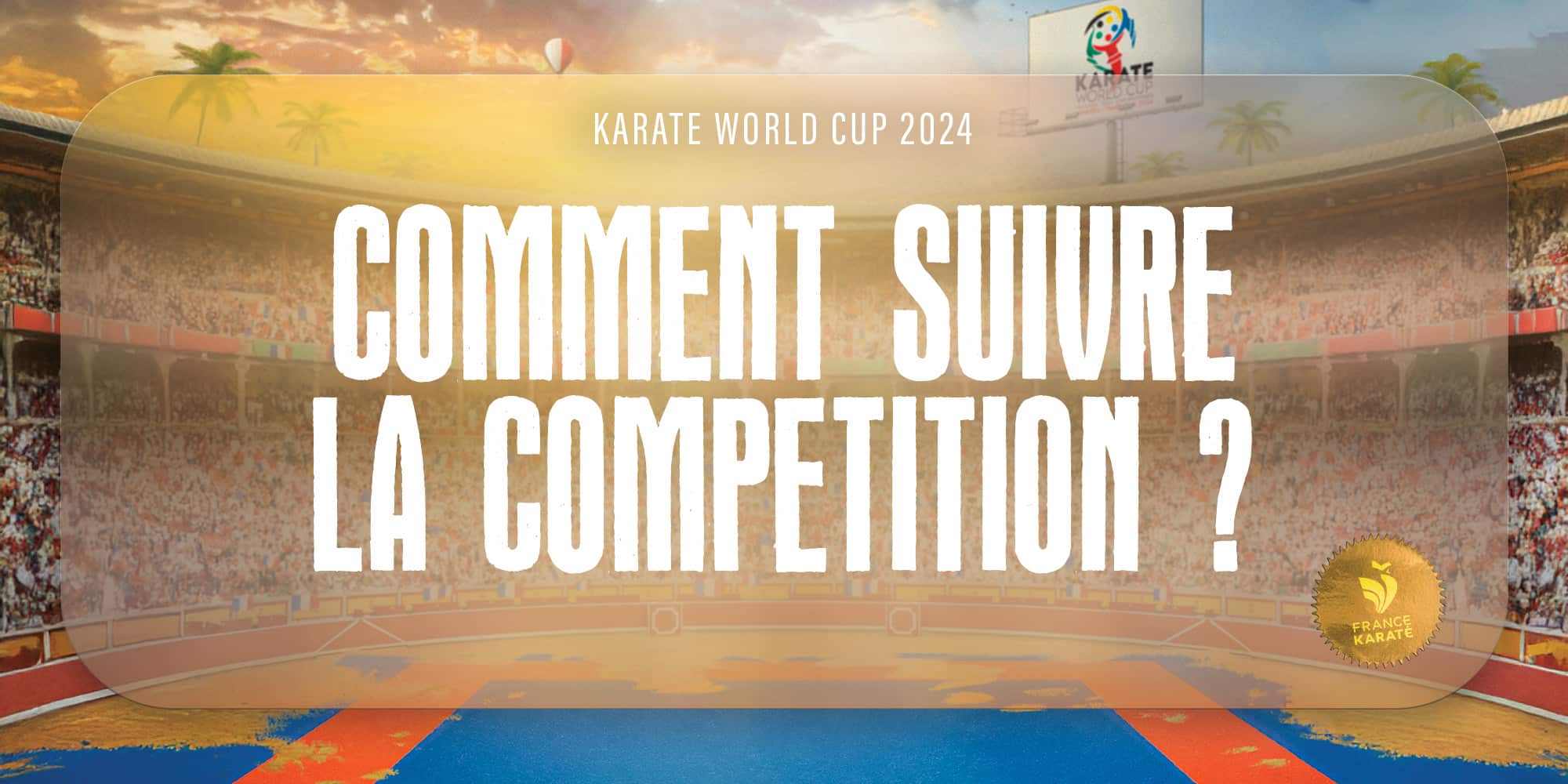 Karate World Cup 2024 : comment suivre la compétition ?